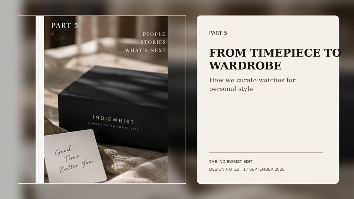 IndieWrist Design Notes Part 5 — curating women's watches for a personal wardrobe and everyday style